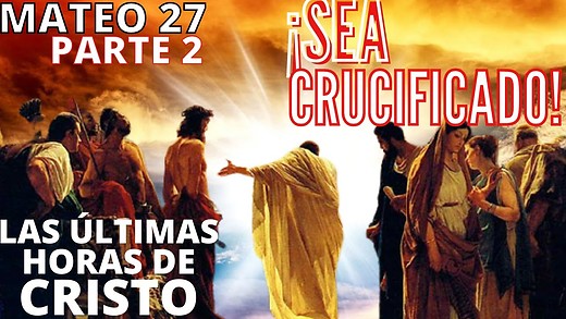 Mateo 27 - Pt 2 - La Crucifixión de Cristo - ¡La Profecía sobre la muerte del Mesías se cumplió!