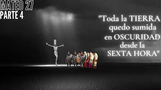 Mateo 27 - pt 4 - Todo se OSCURECIÓ ¿A qué momento se refiere cuando se dice la SEXTA hora?