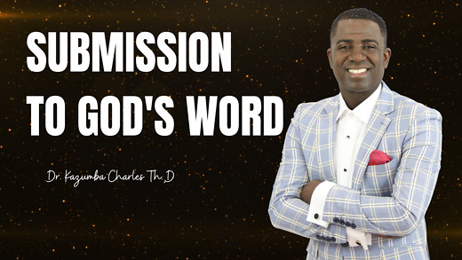 The Power of Submission To God's Word | Dr. Kazumba Charles