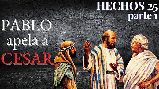 Hechos 25 pt 1 - Pablo apela a Cesar - ¿Qué pretendían los judíos influyentes ahora?