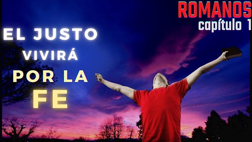 Romanos 1 pt 2 - Los justos vivirán por la fe