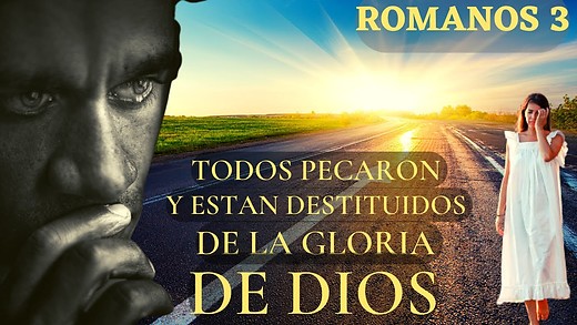 Romanos 3 pt 3 - TODOS han pecado y están destituidos de la GLORIA de DIOS