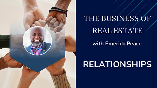 The Business  of Real Estate by Emerick Peace. It's all About Relationships.