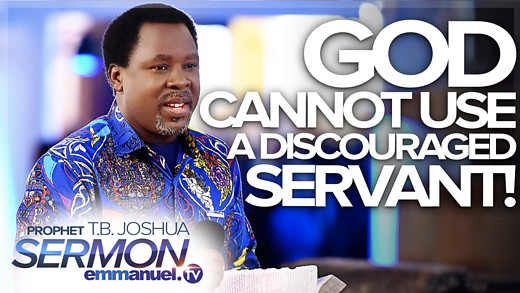 God Cannot Use a Discouraged Servant | FASCINATING SERMON By Prophet T.B. Joshua