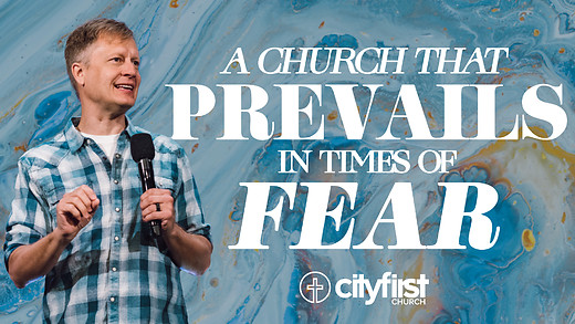 A Church That Prevails in Times of Fear - Jeremy DeWeerdt