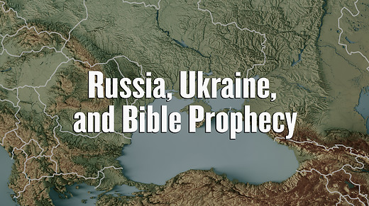 Russia, Ukraine, and Bible Prophecy
