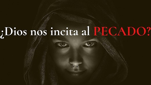 21) ¿Por qué pecamos? ¿Nos incitaría Dios a pecar? El misterio del PECADO