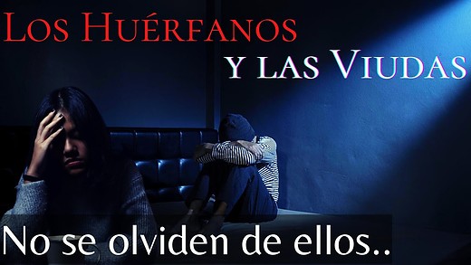 Santiago 1-3 La religión delante de Dios es Visitar a los Huérfanos y a las Viudas