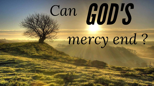 Can God's Mercy End ?