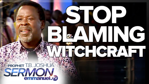 STOP BLAMING WITCHCRAFT!!! | TB Joshua