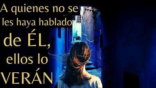 Romanos 15-2 | A quienes no se les habló de Él, verán