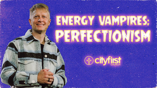 Energy Vampires - Perfectionism - Jeremy DeWeerdt