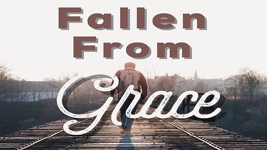 GALATIANS (27): Fallen from Grace (Galatians 5:2-6).