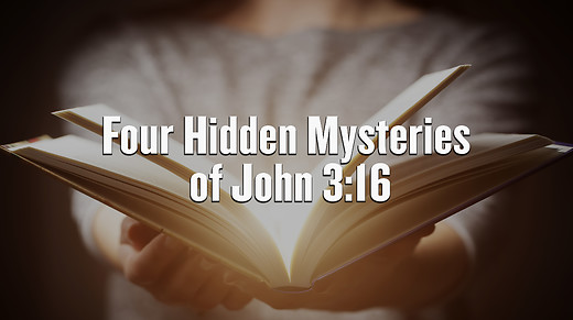 Four Hidden Mysteries of John 3:16