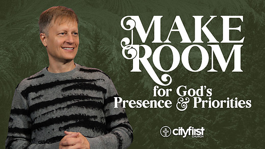 Make Room - For God’s Presence and Priorities - Jeremy DeWeerdt