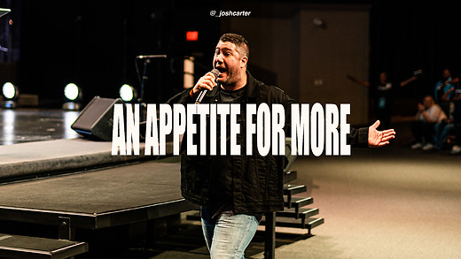 An Appetite for More | Calvaryfl Family & Pastor Josh Carter