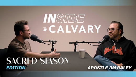 The Year of Abundant Life ft. Apostle Jim Raley | Inside Calvary | Sacred Season Edition Part 1
