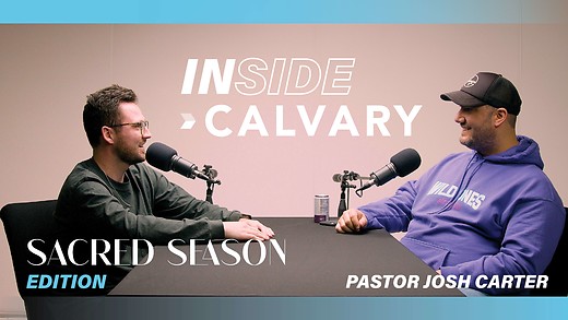 Sacred Sunday ft. Pastor Josh Carter | Inside Calvary | Sacred Season Edition Part 3