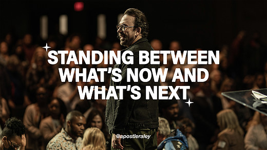 Standing Between What’s Now and What’s Next | Apostle Jim Raley