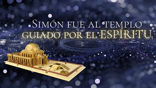 Lucas 2-4 | El ESPIRITU le dijo a Simeón que entrara en el Templo