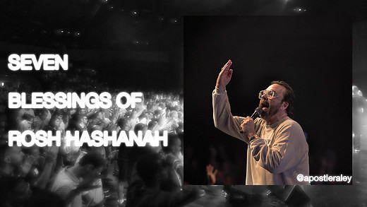 Seven Blessings Of Rosh Hashanah | Apostle Jim Raley