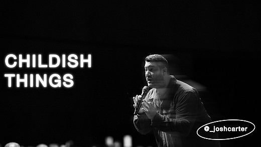 Childish Things | Pastor Josh Carter