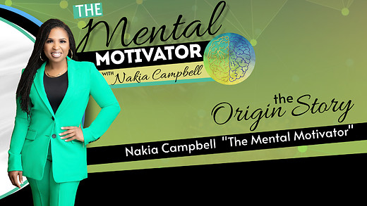 The Mental Motivator with Nakia Campbell, The Origin Story
