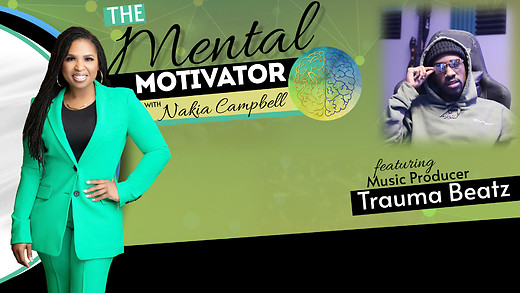 The Mental Motivator with Nakia Campbell, Featuring Trauma Beatz