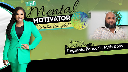 The Mental Motivator with Nakia Campbell, featuring Reginald Peacock