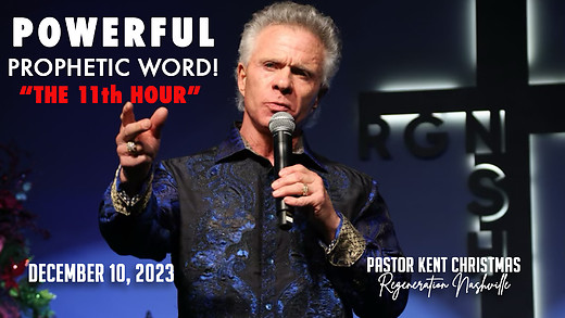 Pastor Kent Christmas | Powerful Prophetic Word "The 11th Hour" | December 10, 2023
