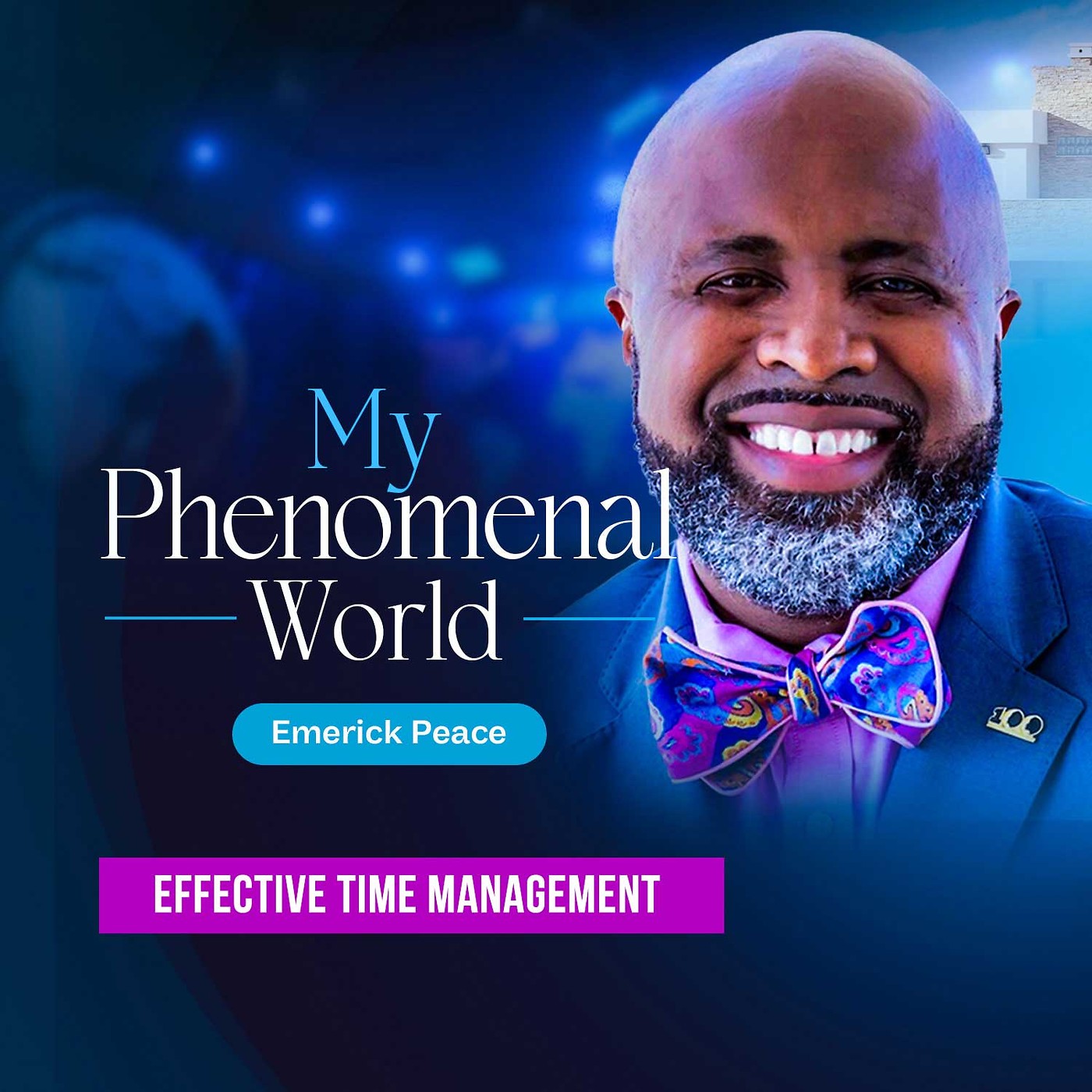My Phenomenal World With Emerick Peace | Effective Time Management -Part 3