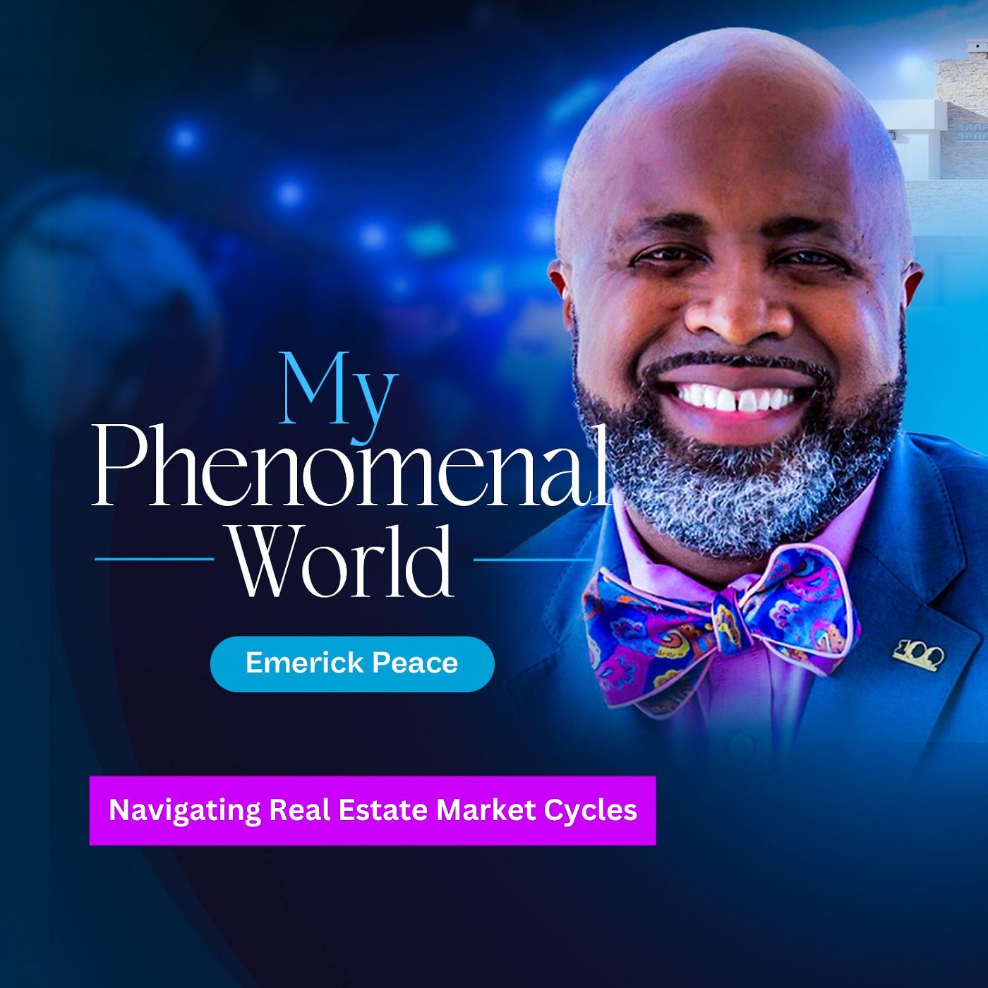 My Phenomenal World With Emerick Peace | Navigating Real Estate Market Cycles - Part 4