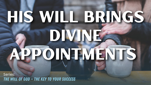 His Will Brings Divine Appointments