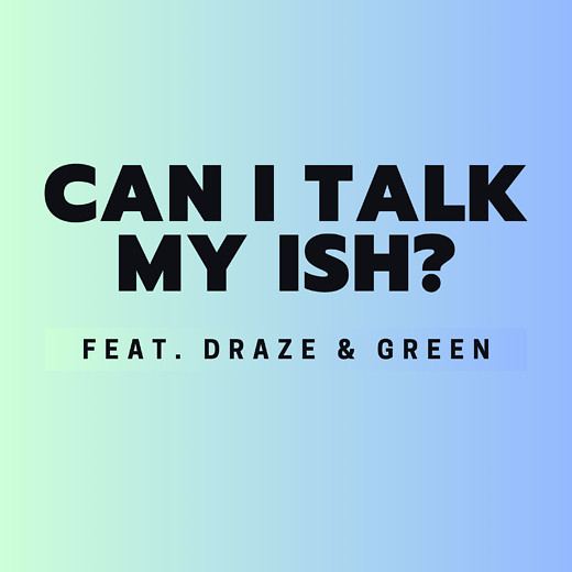 Can I Talk My Ish: Episode 3