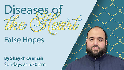 False Hope | Shaykh Osamah | Diseases of the Heart | 7/31/2023 episode artwork