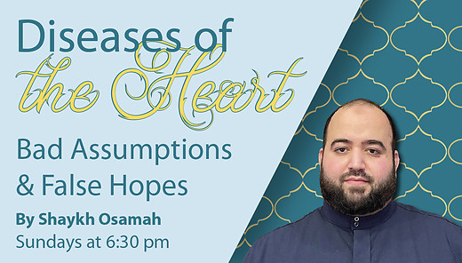 Bad Assumptions & False Hopes | Shaykh Osamah | Diseases of the Heart | 7/23/2023 episode artwork