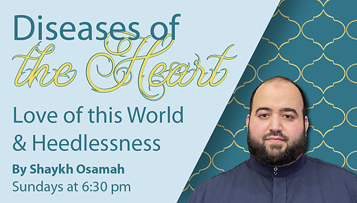 Love of this World & Heedlessness | Shaykh Osamah | Diseases of the Heart | 7/16/2023 episode artwork