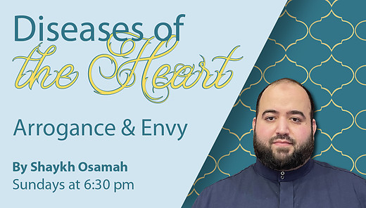 Arrogance & Envy | Shaykh Osamah | Diseases of the Heart | 6/25/2023 episode artwork