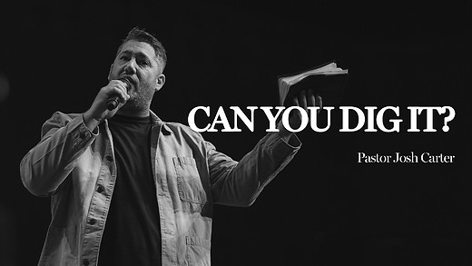 Can You Dig It? | Pastor Josh Carter