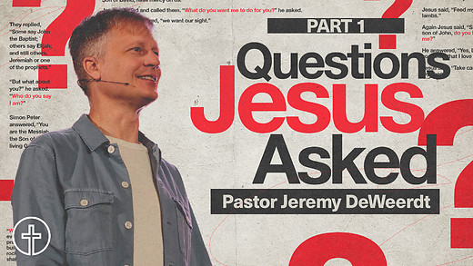 Questions Jesus Asked | What Do You Want? | Jeremy DeWeerdt