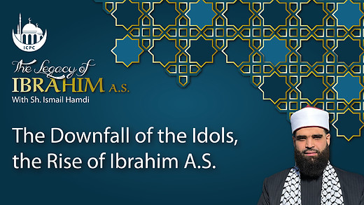 Part 1: The Downfall of the Idols, the Rise of Ibrahim A.S. | Shaykh Ismail Hamdi | 5/30/2024 episode artwork
