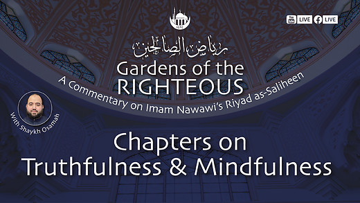 Chapters on Truthfulness & Mindfulness | Gardens of the Righteous | Shaykh Osamah | 6/11/2024 episode artwork