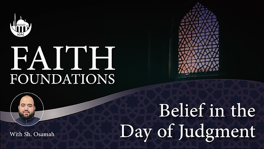 Belief in the Day of Judgment | Faith Foundations | Shaykh Osamah | 6/12/2024 episode artwork