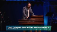 Josh Brown - Christ -- the Resurrected, Exalted, Head of the Church