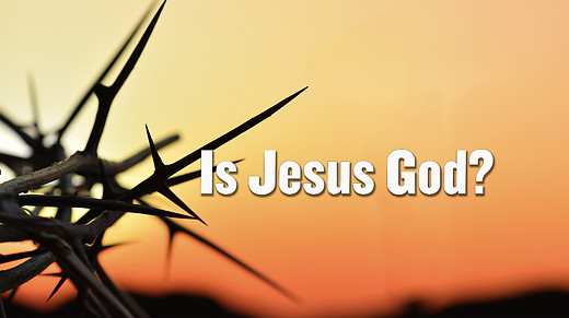 Is Jesus God?