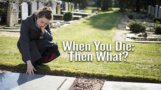 When You Die – Then What?