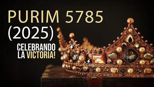 Purim 5785 (2025) | ¡Celebrando la VICTORIA del Eterno!