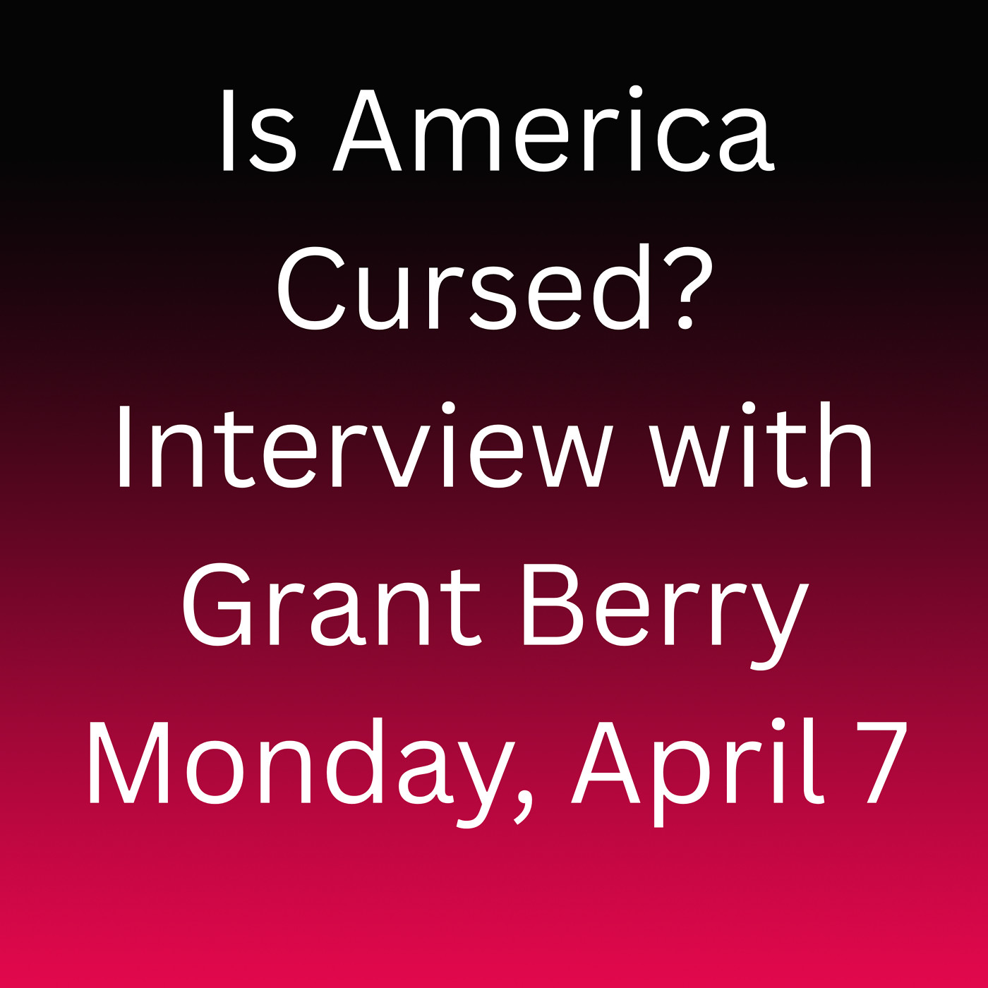 Is America Cursed? Interview with Grant Berry