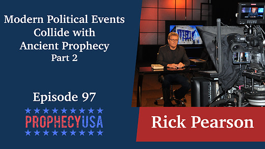 Ep 97: Modern Political Events Collide with Ancient Prophecy Part 2
