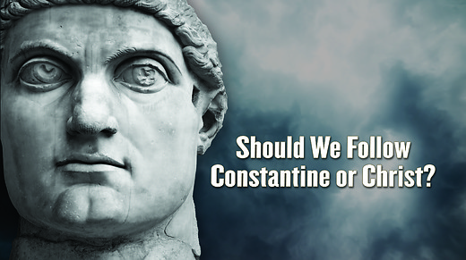Should We Follow Constantine or Christ?